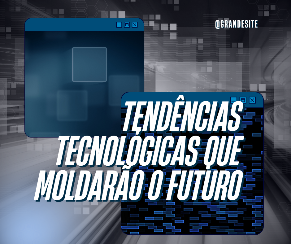 Tendências Tecnológicas que Moldarão o Futuro