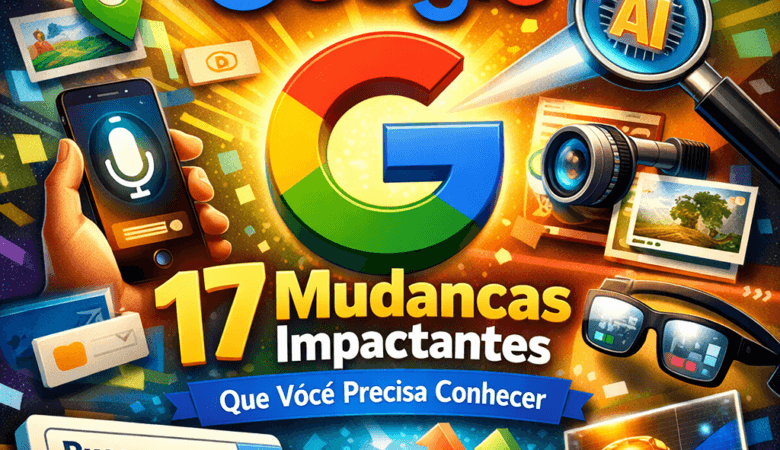 Novas formas do buscar no Google: 17 Mudanças Impactantes Que Você Precisa Conhecer